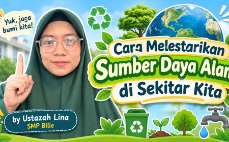 Cara Melestarikan Sumber Daya Alam di Sekitar Kita by Ustazah Amilina (SMP Bilie)