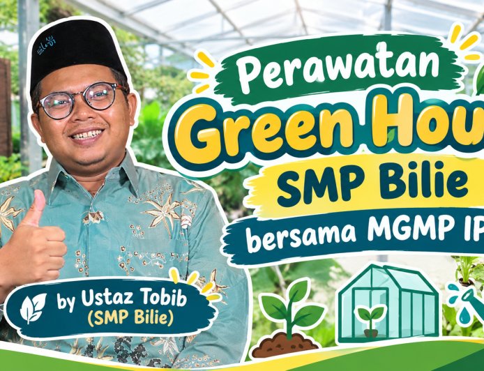 Perawatan Green House SMP Bilie Bersama Santri dan MGMP IPA